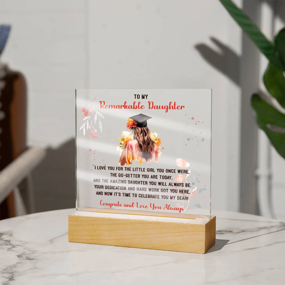 TO MY REMARKABLE DAUGHTER, ACRYLIC SQUARE PLAQUE WITH WOODEN LED BASE, CONGRATULATION ON YOUR GRADUATION, GRADUATION GIFT FOR HER