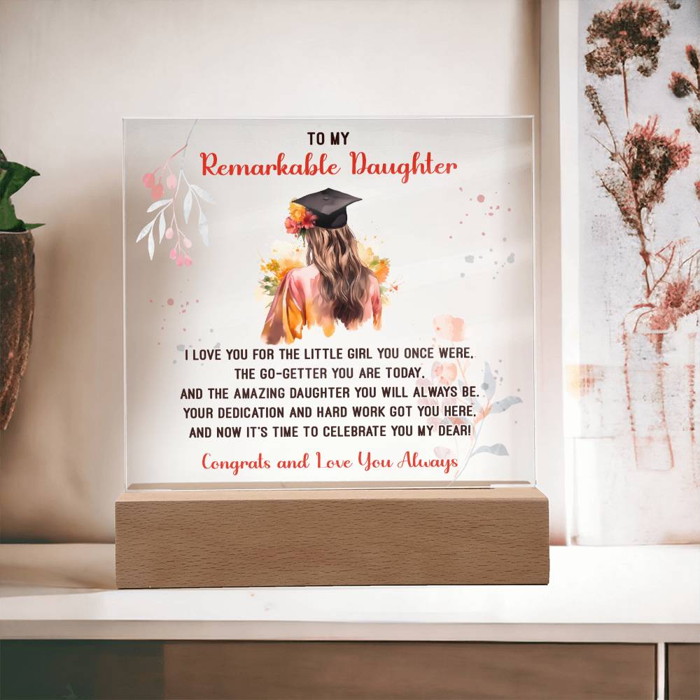 TO MY REMARKABLE DAUGHTER, ACRYLIC SQUARE PLAQUE WITH WOODEN LED BASE, CONGRATULATION ON YOUR GRADUATION, GRADUATION GIFT FOR HER