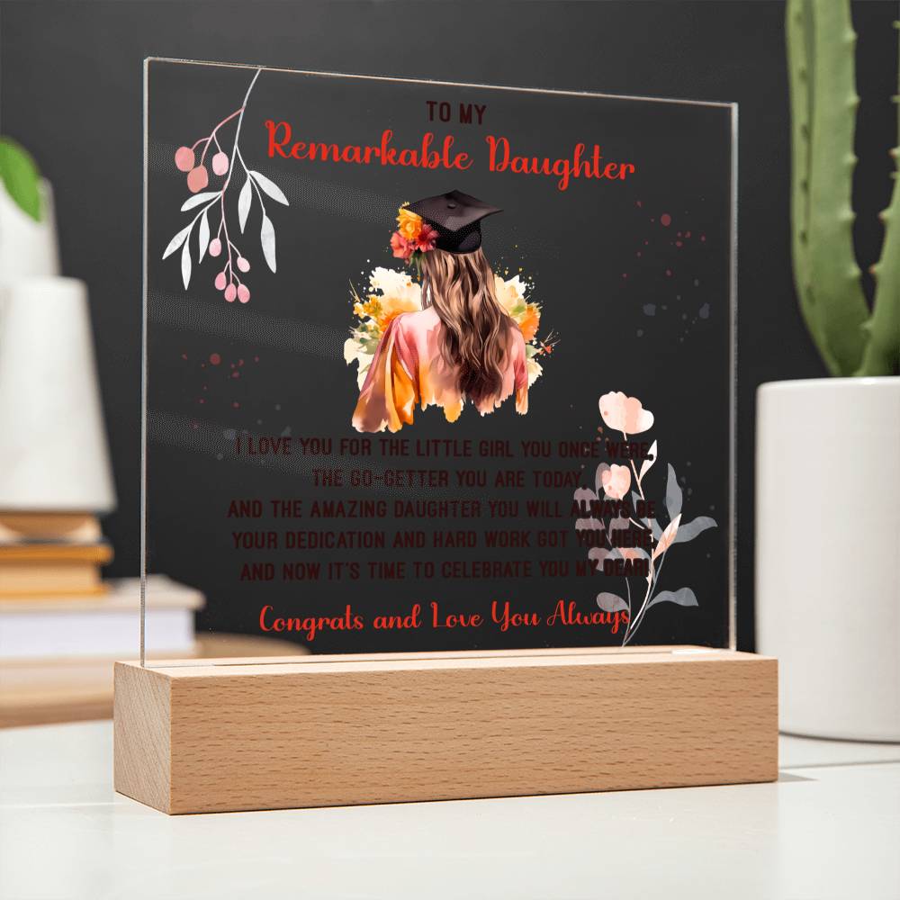 TO MY REMARKABLE DAUGHTER, ACRYLIC SQUARE PLAQUE WITH WOODEN LED BASE, CONGRATULATION ON YOUR GRADUATION, GRADUATION GIFT FOR HER