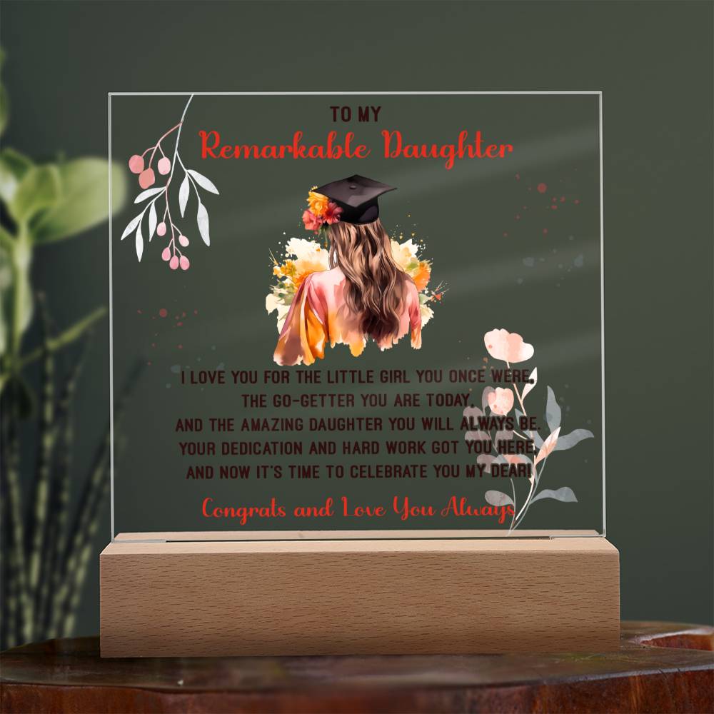 TO MY REMARKABLE DAUGHTER, ACRYLIC SQUARE PLAQUE WITH WOODEN LED BASE, CONGRATULATION ON YOUR GRADUATION, GRADUATION GIFT FOR HER