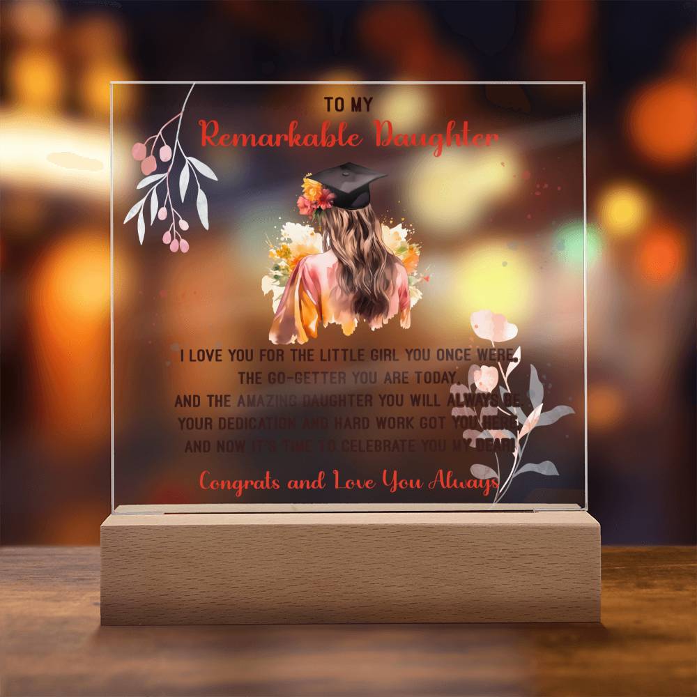 TO MY REMARKABLE DAUGHTER, ACRYLIC SQUARE PLAQUE WITH WOODEN LED BASE, CONGRATULATION ON YOUR GRADUATION, GRADUATION GIFT FOR HER