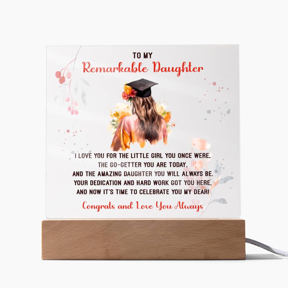 TO MY REMARKABLE DAUGHTER, ACRYLIC SQUARE PLAQUE WITH WOODEN LED BASE, CONGRATULATION ON YOUR GRADUATION, GRADUATION GIFT FOR HER