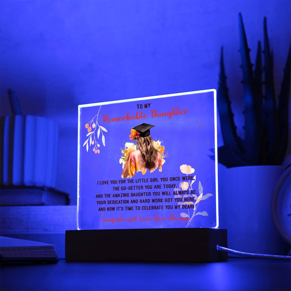 TO MY REMARKABLE DAUGHTER, ACRYLIC SQUARE PLAQUE WITH WOODEN LED BASE, CONGRATULATION ON YOUR GRADUATION, GRADUATION GIFT FOR HER