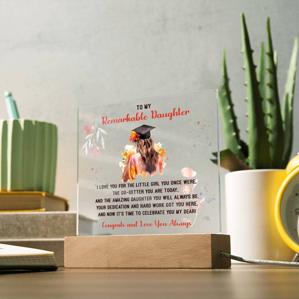 TO MY REMARKABLE DAUGHTER, ACRYLIC SQUARE PLAQUE WITH WOODEN LED BASE, CONGRATULATION ON YOUR GRADUATION, GRADUATION GIFT FOR HER