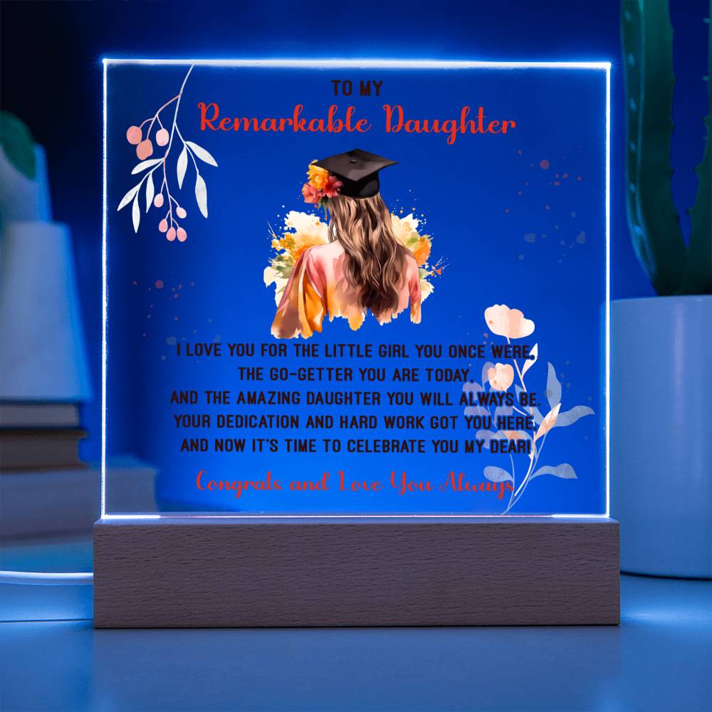 TO MY REMARKABLE DAUGHTER, ACRYLIC SQUARE PLAQUE WITH WOODEN LED BASE, CONGRATULATION ON YOUR GRADUATION, GRADUATION GIFT FOR HER