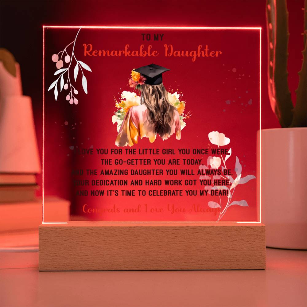 TO MY REMARKABLE DAUGHTER, ACRYLIC SQUARE PLAQUE WITH WOODEN LED BASE, CONGRATULATION ON YOUR GRADUATION, GRADUATION GIFT FOR HER