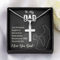 TO MY DAD, ARTISAN-CRAFTED STAINLESS STEEL CROSS NECKLACE, UNIQUE GIFT WITH MESSAGE CARD FOR HIM, BIRTHDAY AND FATHER'S DAY GIFT FOR DAD