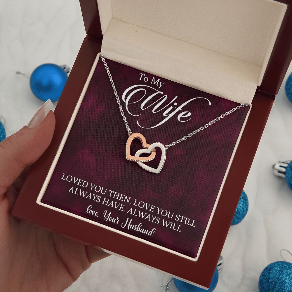 To My Wife Loved You Then Love You Still, Interlocking Hearts Necklace, For Wife With Message Card, Birthday, Valentine's Day Gift For Her