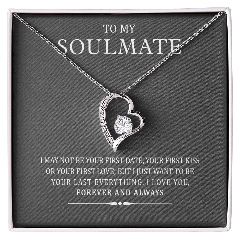 To My Soulmate I May Not Be Your First But I Will Be Your Last Forever Necklace
