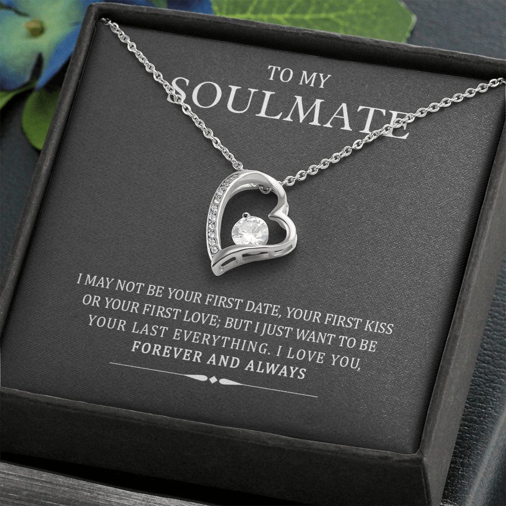 To My Soulmate I May Not Be Your First But I Will Be Your Last Forever Necklace