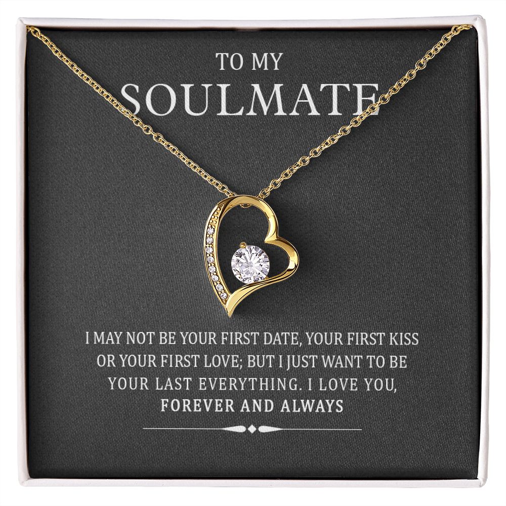To My Soulmate I May Not Be Your First But I Will Be Your Last Forever Necklace