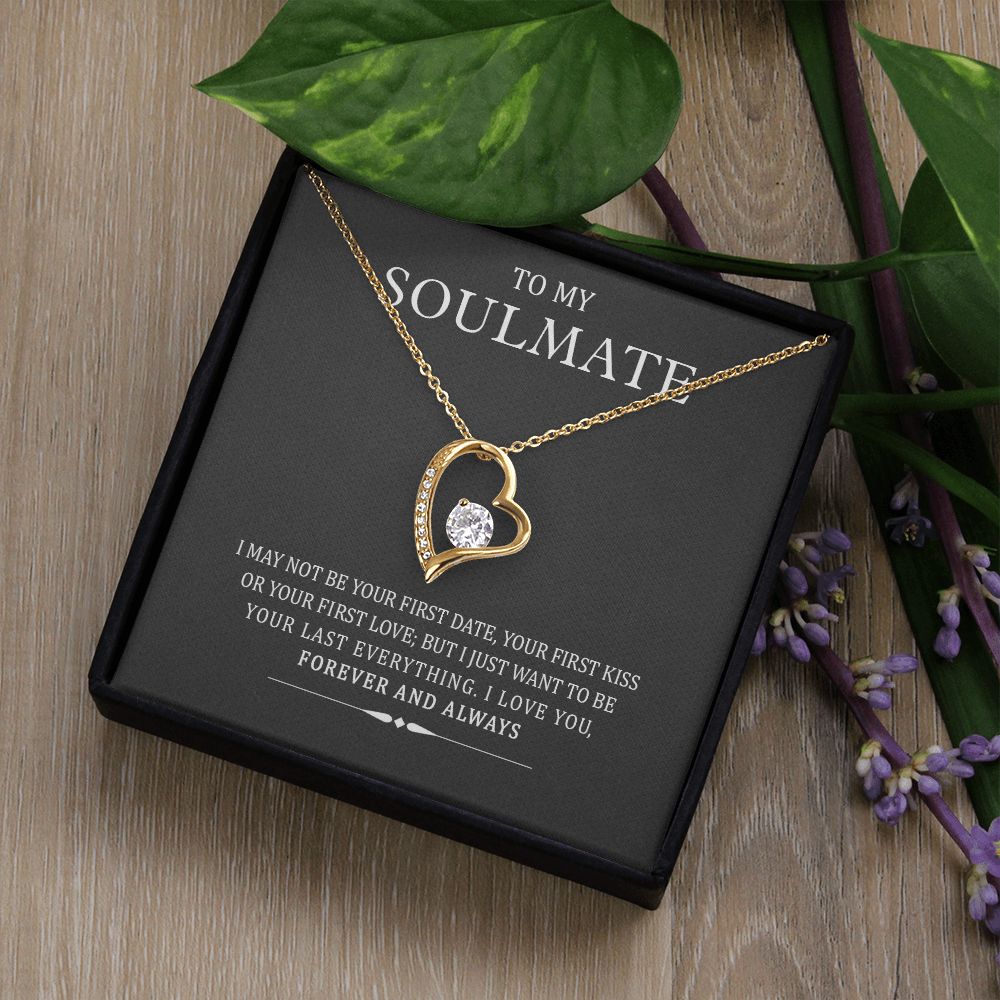 To My Soulmate I May Not Be Your First But I Will Be Your Last Forever Necklace