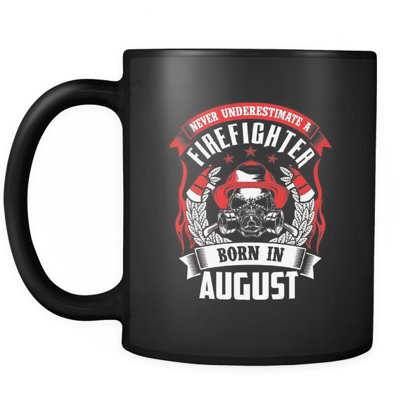 Never Underestimate August Born Firefighter Mug