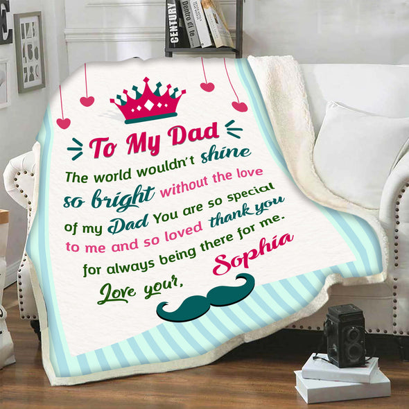 "The World Wouldn't Shine So Bright Without The Love Of My Dad"- Personalized Blanket