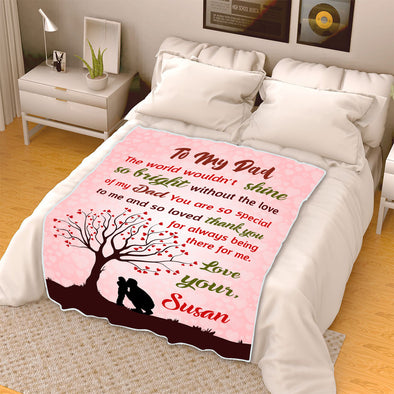"To My Dad The World Wouldn't Shine So Bright Without The Love Of My Dad"- Personalized Blanket