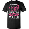 Limited Edition **March Born Are Perfect** Shirts & Hoodies