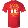 Limited Edition **Only Best Men Are Born In March** Shirts & Hoodie