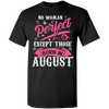 Limited Edition **August Born Are Perfect** Shirts & Hoodies