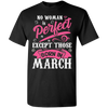 Limited Edition **Perfect March Born Women** Shirts & Hoodies