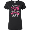 Limited Edition **May Born Are Perfect** Shirts & Hoodies