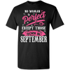 Limited Edition **September Born Are Perfect** Shirts & Hoodies