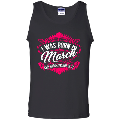 Limited Edition Proud To Be Born In March Shirts G220 Gildan 100% Cotton Tank Top