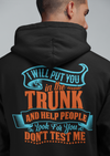 I WILL PUT YOU IN THE TRUNK PRINTED HOODIE