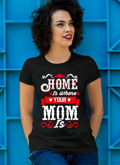 Mother's Day Special**Home Is Where Mom Is** Shirts & Hoodie