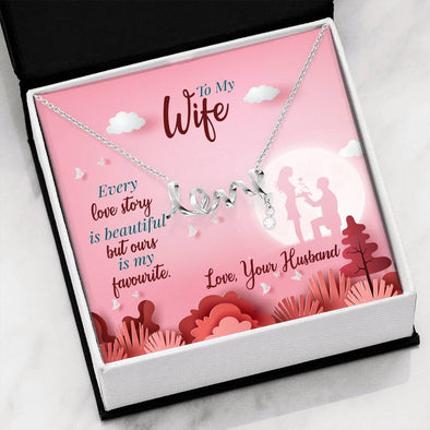 To My Wife Love Scripted Necklace, Every Love Story Is Beautiful But Ours Is My Favorite Love Necklace, Couple Gifts, Jewelry For Her, Couple Collection, Gift For Birthday, Valentine's Day, Anniversary, Gold/Silver Pendant