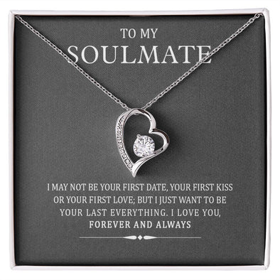 To My Soulmate I May Not Be Your First But I Will Be Your Last Forever Necklace