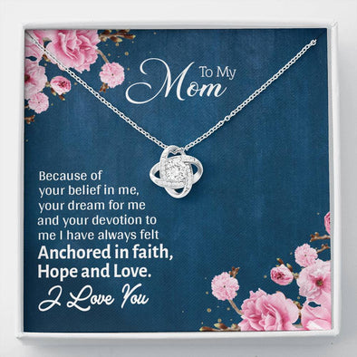 To My Mom, I Have Always Felt Faith, Hope and Love, Jewelry For Her, Silver Knot Pendant, Necklace With Message Card, Anniversary, Christmas, Knot Necklace