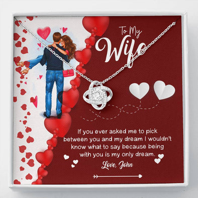 To My Wife Being With You Is My Only Dream Customized Knot Necklace, Personalized Gift For Wife, Silver Pendant, Necklace With Message Card, Jewelry For Her