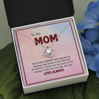 To My Mom, Love Knot Necklace With Your Smile Brightens Like Morning Rays Shines On The Hills Message Card, Mother's Day Gift, Pendant For Her, Birthday Gift, Jewelry For Her
