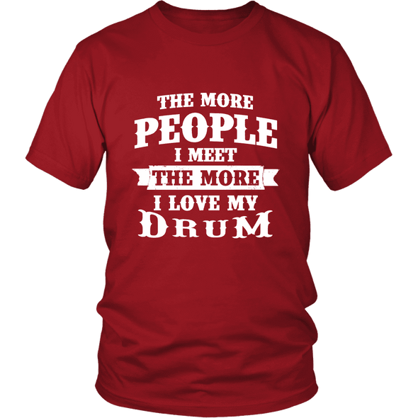 The More People I Meet The More I Love My Drum Shirt, Hoodie & Tank