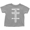 Keep The Cross In Easter - Limited Edition Toddler Shirts