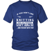 If You Don't Like Knitting Then You Won't Like Me Shirt, Hoodie & Tank