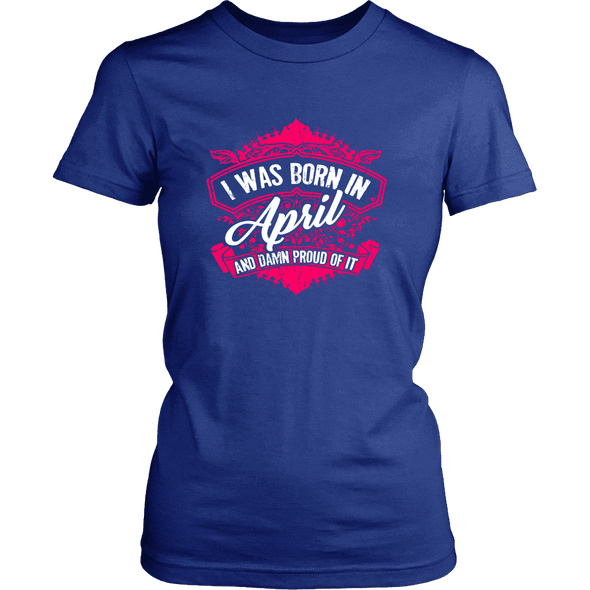Limited Edition Proud To Be Born In April Shirts