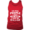 The More People I Meet The More I Love My Drum Shirt, Hoodie & Tank
