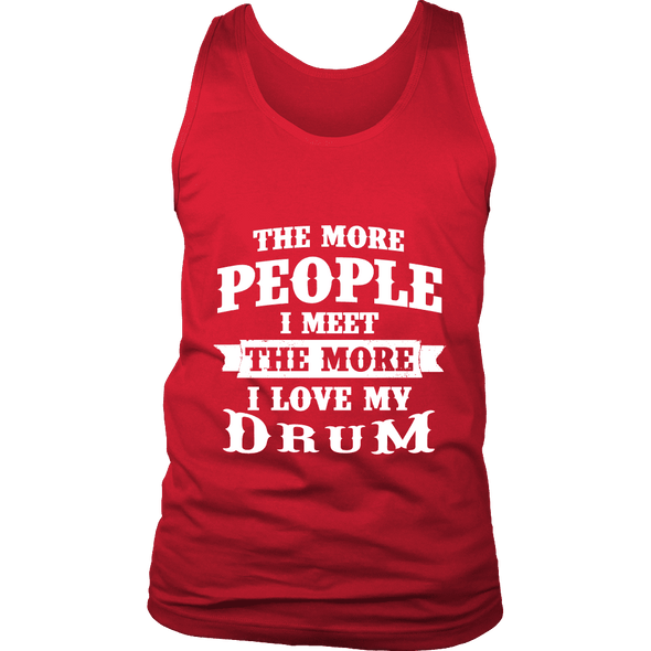 The More People I Meet The More I Love My Drum Shirt, Hoodie & Tank