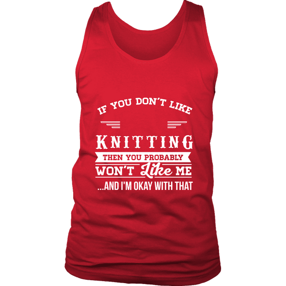If You Don't Like Knitting Then You Won't Like Me Shirt, Hoodie & Tank