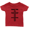 Keep The Cross In Easter - Limited Edition Infant Shirts