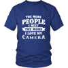 The More People I  Meet The More I Love My Camera Shirts, Hoodie&Tank