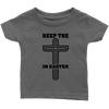 Keep The Cross In Easter - Limited Edition Infant Shirts