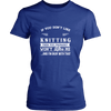 If You Don't Like Knitting Then You Won't Like Me Shirt, Hoodie & Tank