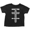 Keep The Cross In Easter - Limited Edition Toddler Shirts