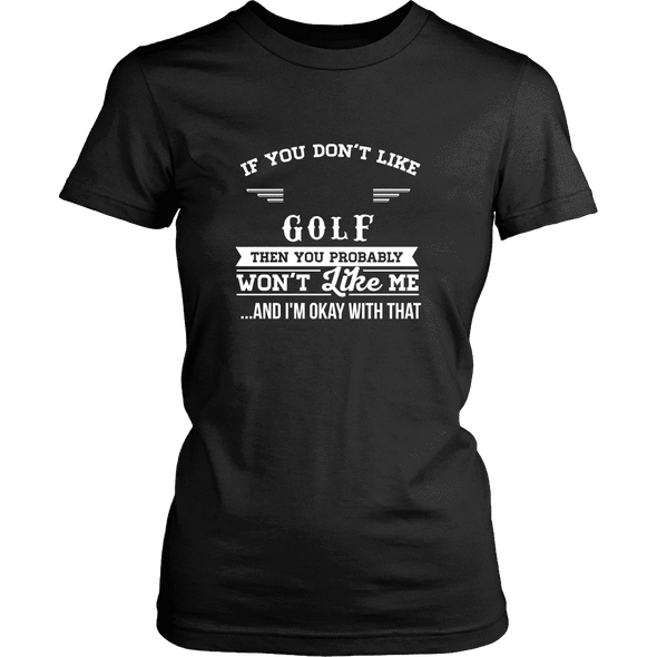 If You Don't Like Golf Then You Won't Like Me T-Shirt, Hoodie & Tank