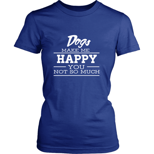 Dogs Make Me Happy - Limited Edition Shirts, Hoodie & Tank