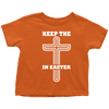 Keep The Cross In Easter - Limited Edition Toddler Shirts