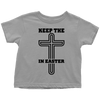 Keep The Cross In Easter - Limited Edition Toddler Shirts