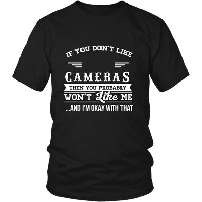 If You Don't Like Cameras Then You Won't Like Me Shirts, Hoodie & Tank